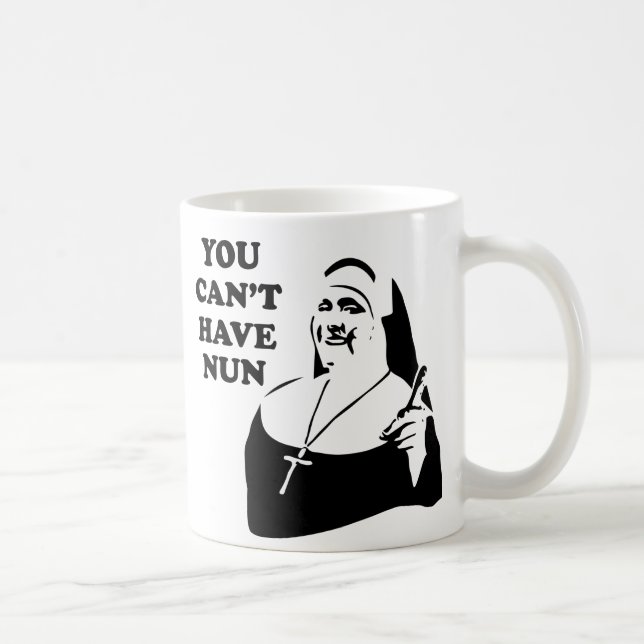 You Can't Have Nun Coffee Mug (Right)