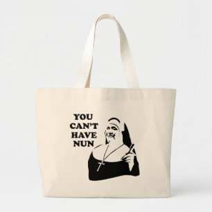 You Can't Have Nun Large Tote Bag