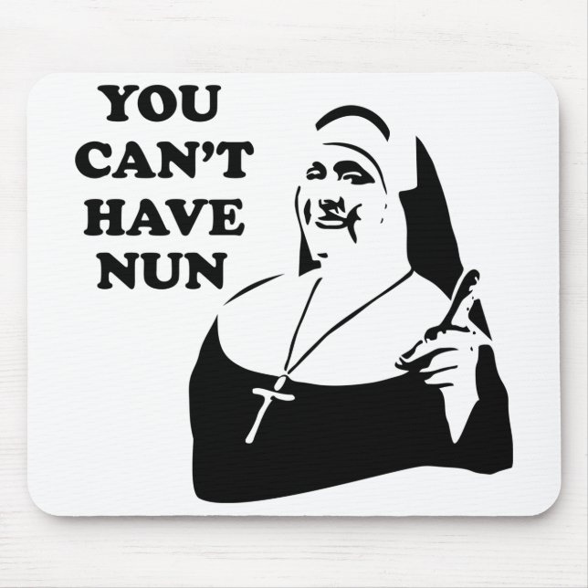 You Can't Have Nun Mouse Mat (Front)
