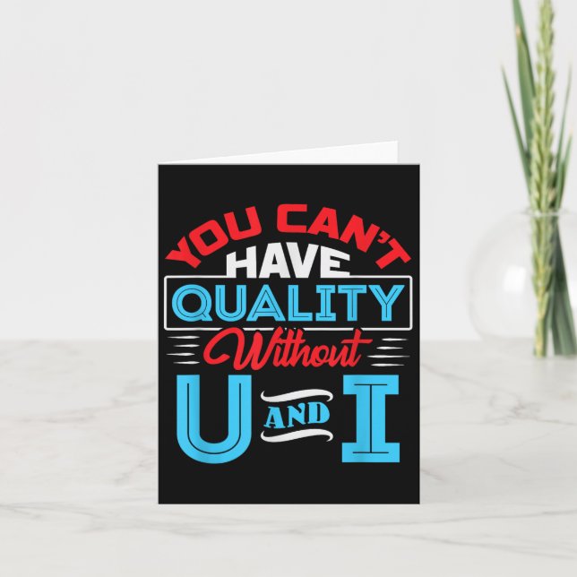 You Can't Have Quality Without U And I - Qa Qualit Card (Front)