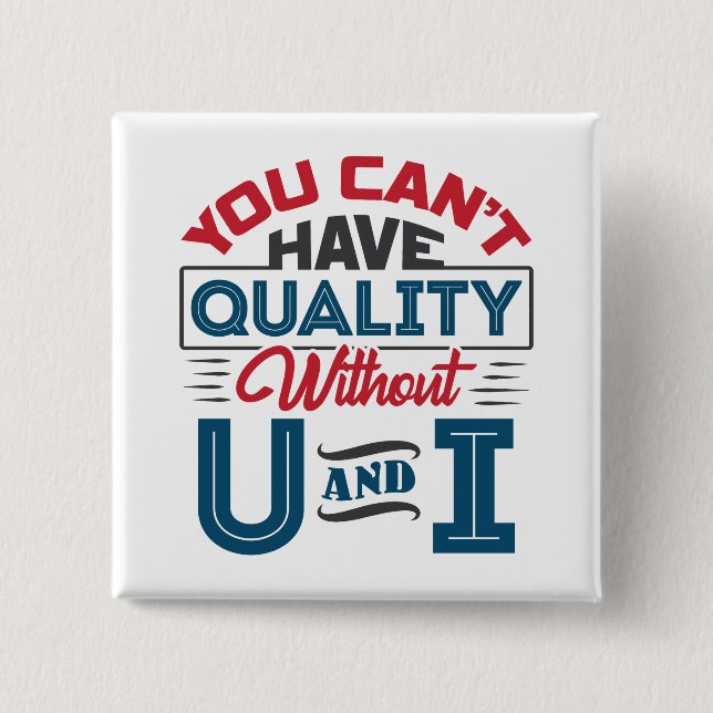 You Can't Have Quality Without U and I QC 15 Cm Square Badge (Front)