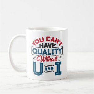 You Can't Have Quality Without U and I QC Coffee Mug