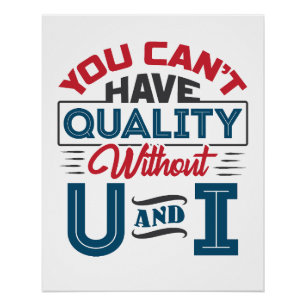 You Can't Have Quality Without U and I QC Poster