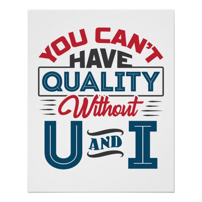 You Can't Have Quality Without U and I QC Poster (Front)