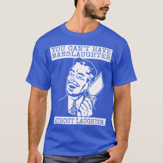 You Can't Have slaughter Without Laughter - design T-Shirt