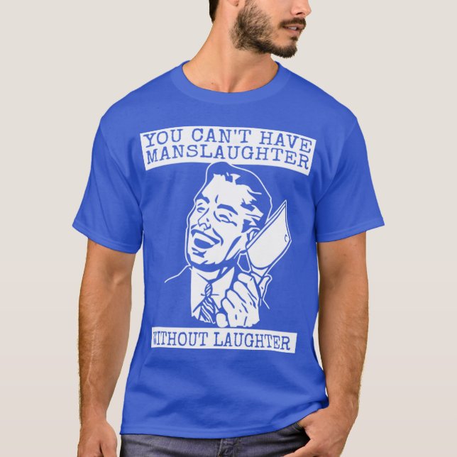 You Can't Have slaughter Without Laughter - design T-Shirt (Front)