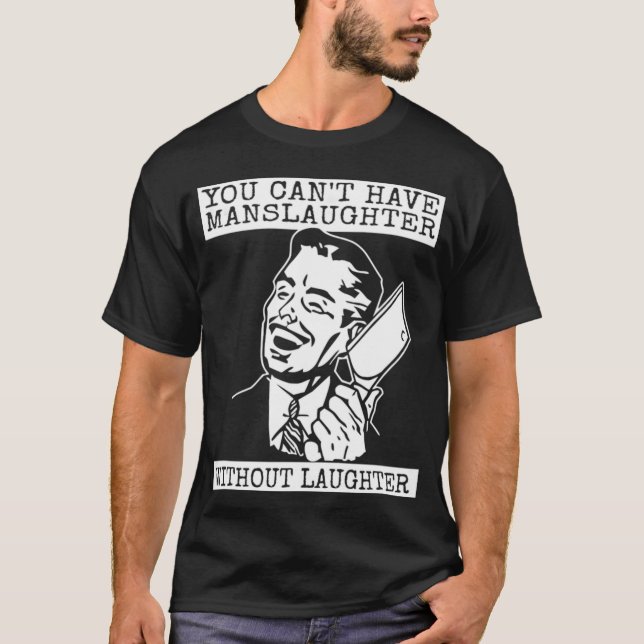 You Can't Have slaughter Without Laughter - graphi T-Shirt (Front)