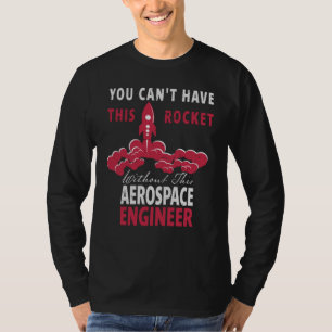 You Can't Have This Rocket Aerospace Engineer T-Shirt