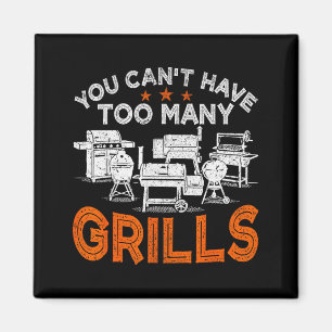 You Cant Have Too Many Grills BBQ Grilling Magnet