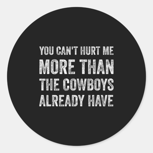 You Can't Hurt Me More Than The Already Have  Classic Round Sticker (Front)