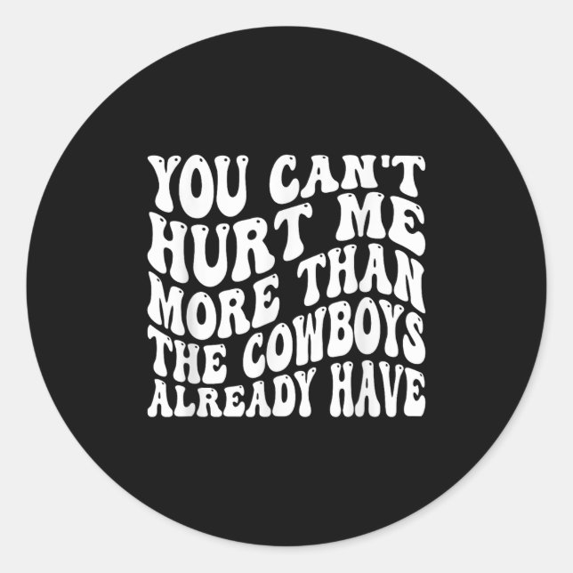 You Can't Hurt Me More Than The Already Have Funny Classic Round Sticker (Front)