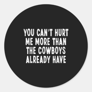 You Can't Hurt Me More Than The Already Have Sayin Classic Round Sticker