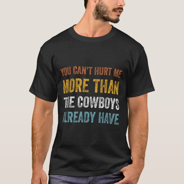 You Can't Hurt Me More Than The Already Have  T-Shirt (Front)