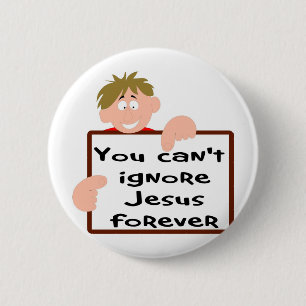 You can't ignore Jesus forever 6 Cm Round Badge