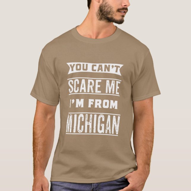 You cant Im from Michigan T-Shirt (Front)