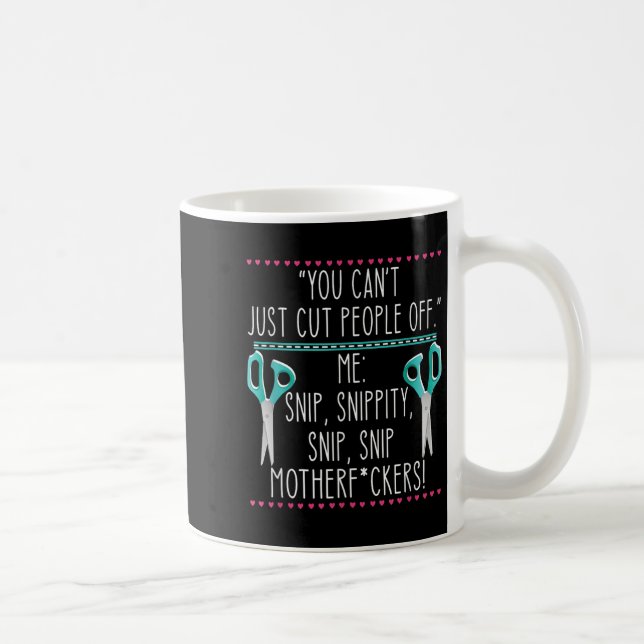 You Can't Just Cut People Off Quote  Coffee Mug (Right)