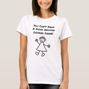 You Can't Keep a Good Woman Locked Down T-Shirt
