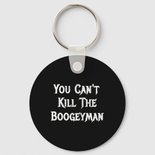 You Can't Kill The Bogeyman Halloween Key Ring