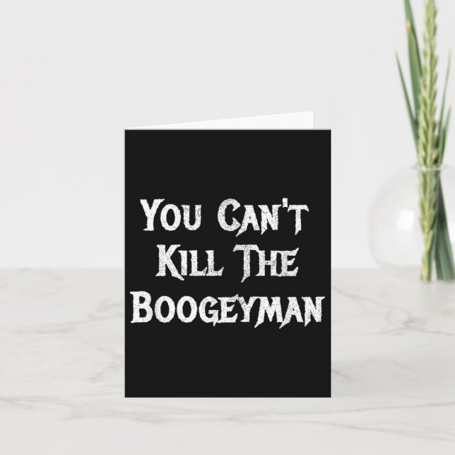 You Can't Kill The Boogeyman Halloween  Card (Front)