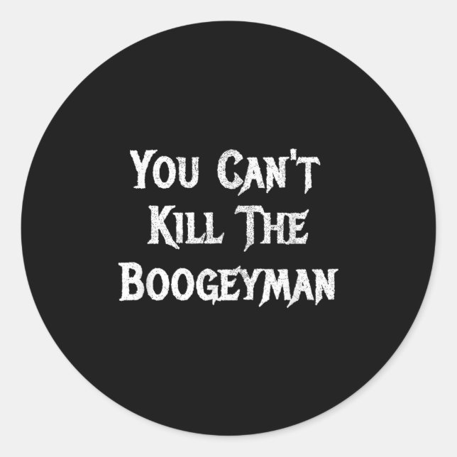You Can't Kill The Boogeyman Halloween  Classic Round Sticker (Front)