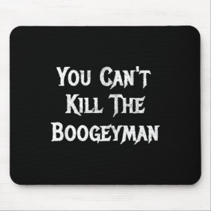 You Can't Kill The Boogeyman Halloween  Mouse Mat