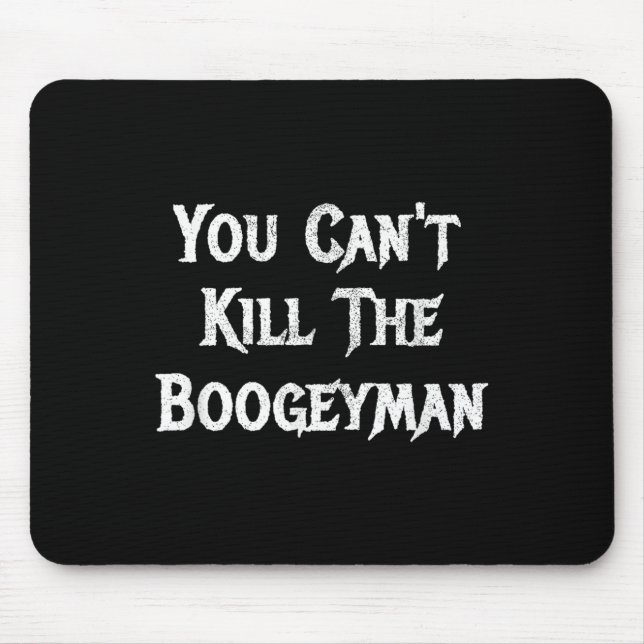 You Can't Kill The Boogeyman Halloween  Mouse Mat (Front)