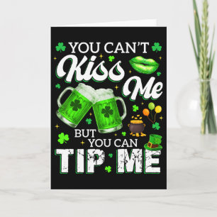 You Cant Kiss Me But You Can Tip Me Drink St Patri Card