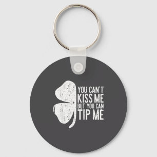 You Can't Kiss Me But You Can Tip Me Shirt St Patr Key Ring
