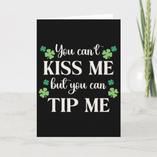 You Cant Kiss Me But You Can Tip Me St Patrick Day Card