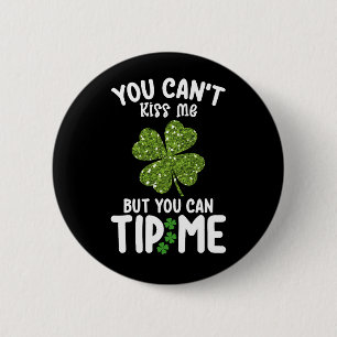 You Can't Kiss Me But You Can Tip Me St Patrick's 6 Cm Round Badge