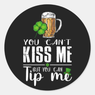 You Can't Kiss Me But You Can Tip Me St Patricks D Classic Round Sticker