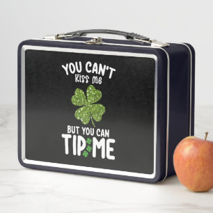You Can't Kiss Me But You Can Tip Me St Patrick's Metal Lunch Box