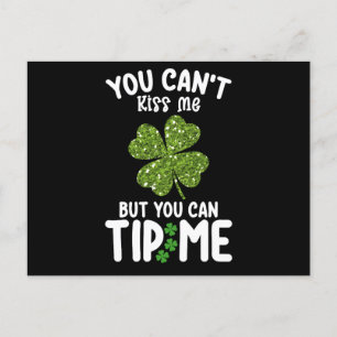 You Can't Kiss Me But You Can Tip Me St Patrick's Postcard