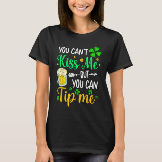 You Can't Kiss Me But You Can Tip Me  St Patricks  T-Shirt