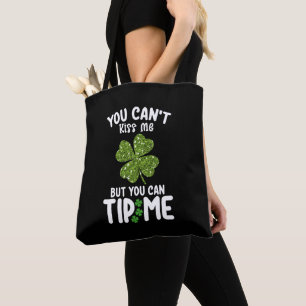 You Can't Kiss Me But You Can Tip Me St Patrick's Tote Bag
