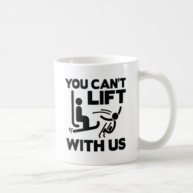You Can't Lift With Us Coffee Mug (Right)