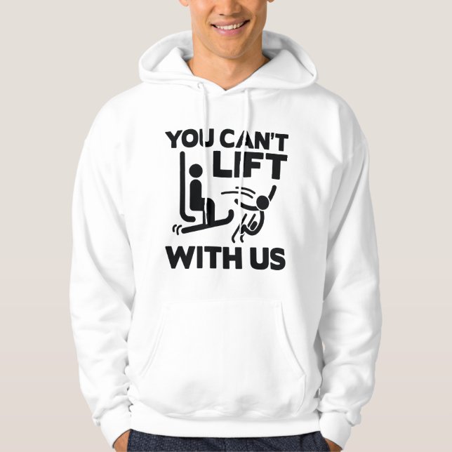 You Can't Lift With Us Hoodie (Front)