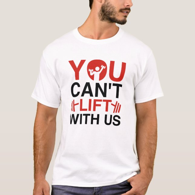 You Can't Lift With Us T-Shirt (Front)
