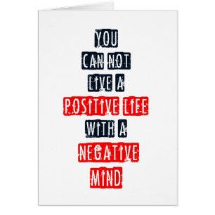 You can't live a positive life with negative mind