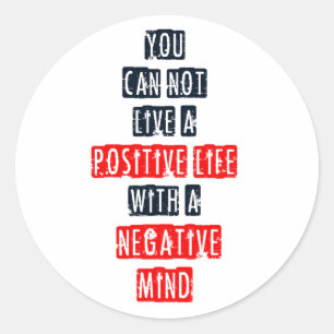 You can't live a positive life with negative mind classic round sticker