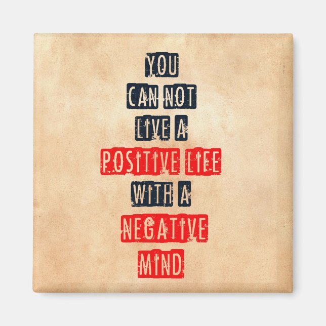 You can't live a positive life with negative mind magnet (Front)