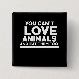 You can't love animals and eat them too 15 cm square badge