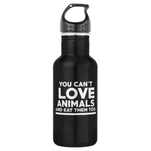 You can't love animals and eat them too 532 ml water bottle