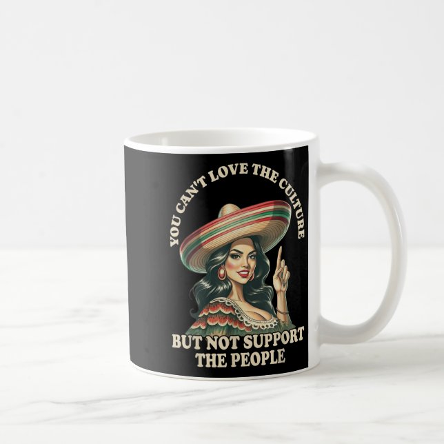 You Can't Love The Culture And Not Suprt The Peopl Coffee Mug (Right)