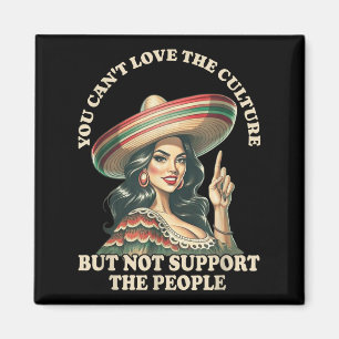 You Can't Love The Culture And Not Suprt The Peopl Magnet