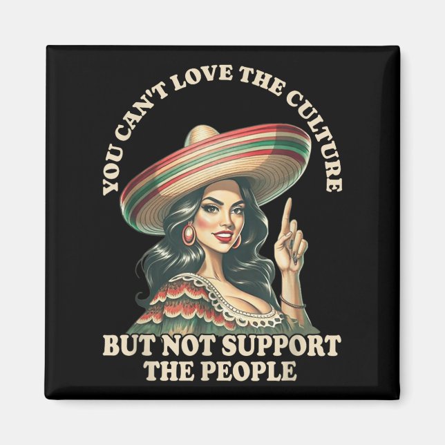 You Can't Love The Culture And Not Suprt The Peopl Magnet (Front)
