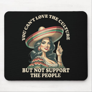 You Can't Love The Culture And Not Suprt The Peopl Mouse Mat