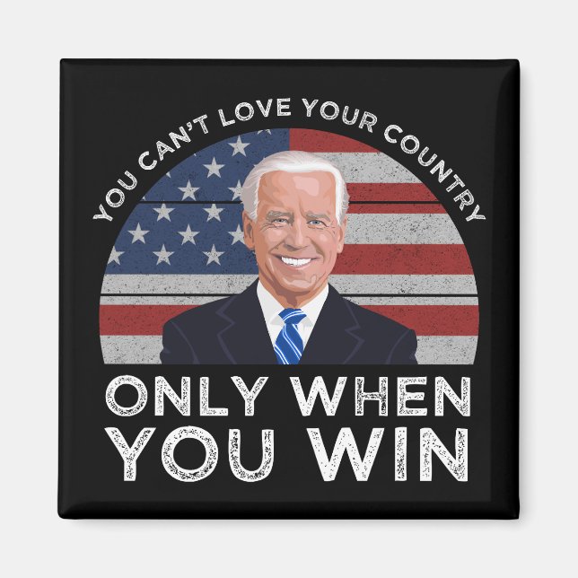 You Can't Love Your Country Only When You Win Magnet (Front)