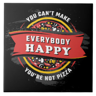 You Can't Make Everybody Happy: Funny Pizza  Tile