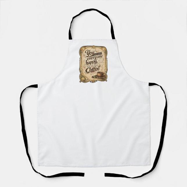 You Can't Make Everyone Happy - Coffee Apron (Front)